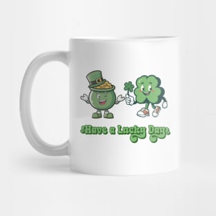 Have a Lucky Day - Funny St Patrick's Day - Lucky - Feeling Lucky Mug